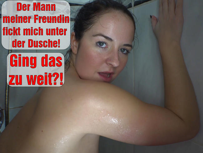 Ging das zu weit? Der Mann meiner Freundin fickt mich unter der Dusche!