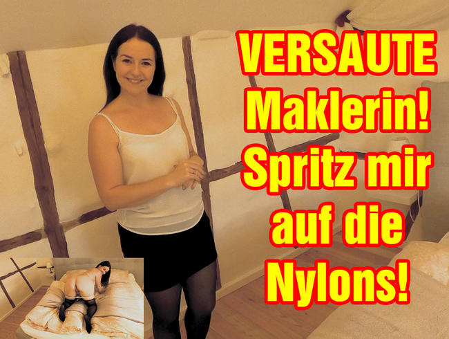 Versaute Maklerin! Spritz mir auf die Nylons!