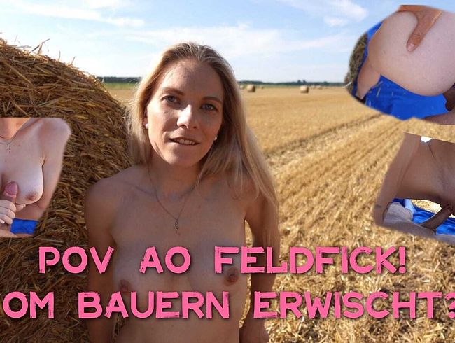 POV Feldfick!! Vom Bauern erwischt?!