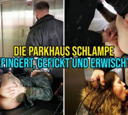 die Parkhaus Schlampe – gefingert, gefickt und erwischt !