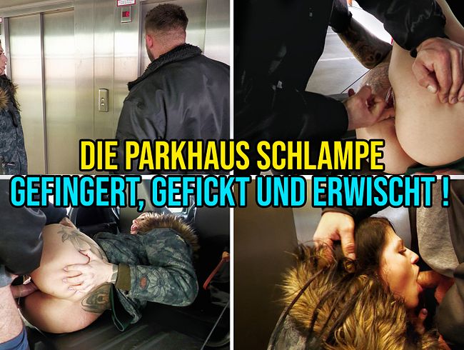 die Parkhaus Schlampe – gefingert, gefickt und erwischt !