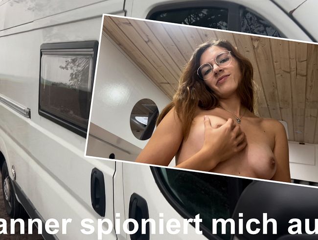 Wurde er von mir wirklich gefickt ? Spanner spioniert mich im Camper aus !! Teil 1