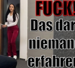 FUCK! Das darf niemand erfahren